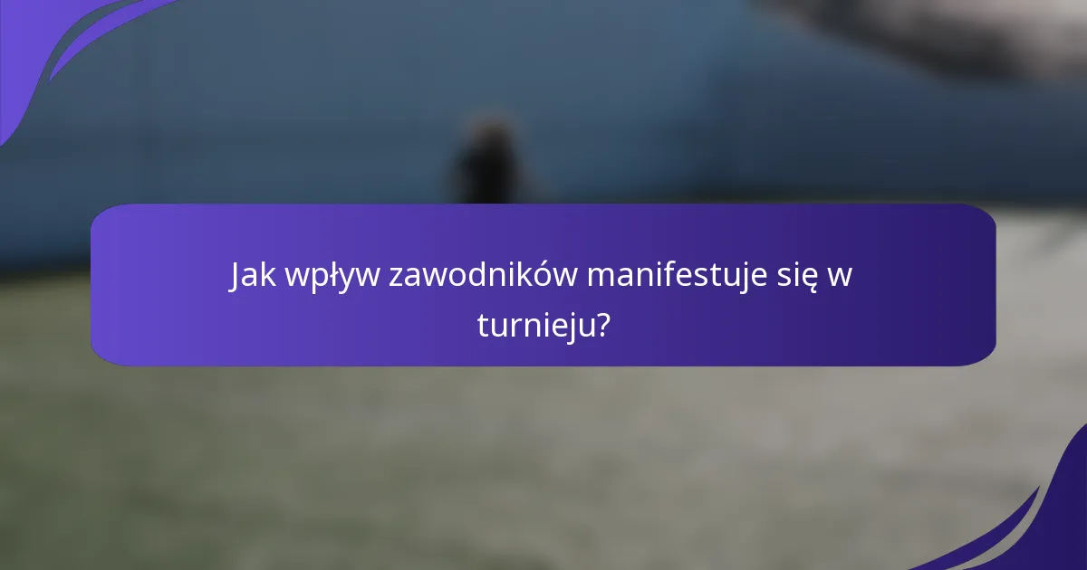Jak wpływ zawodników manifestuje się w turnieju?