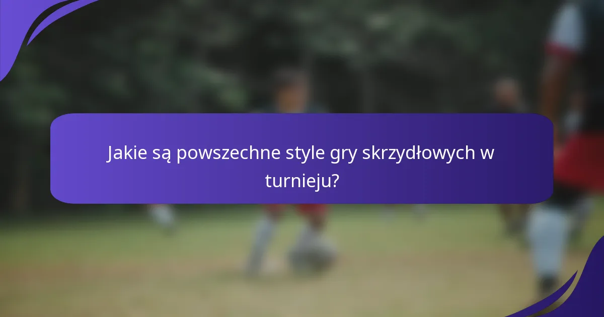 Jakie są powszechne style gry skrzydłowych w turnieju?