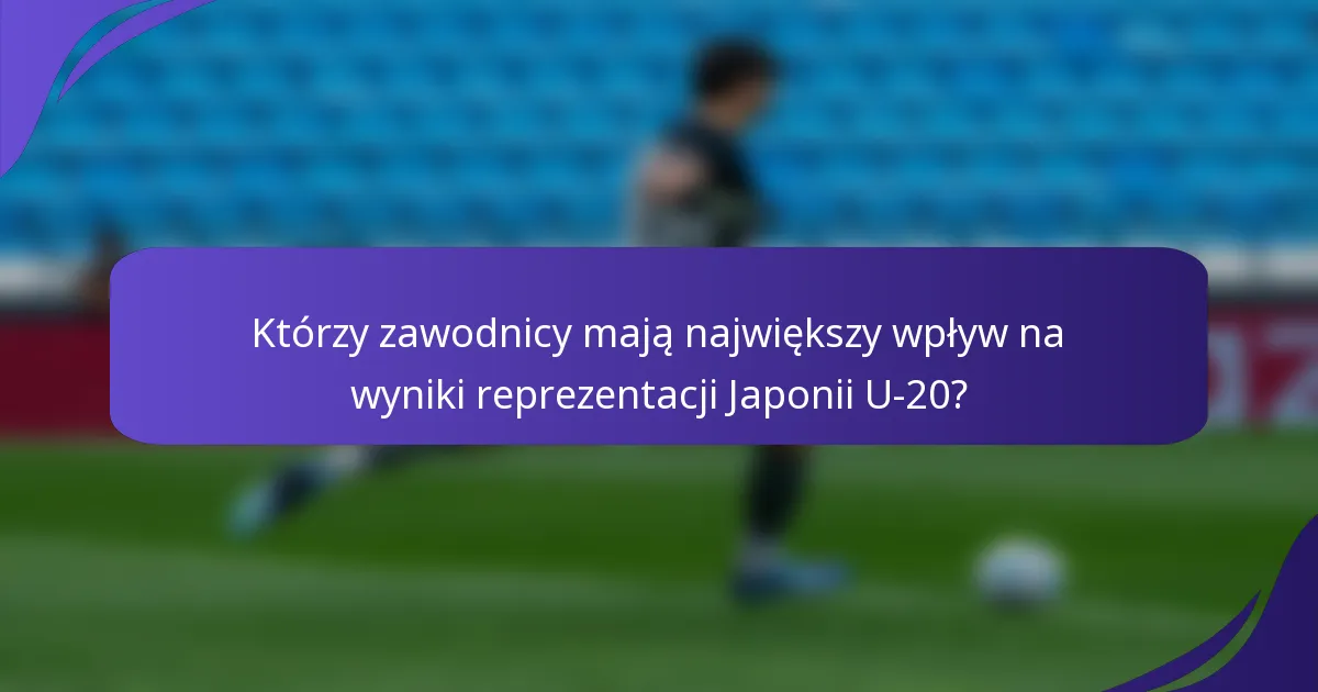 Którzy zawodnicy mają największy wpływ na wyniki reprezentacji Japonii U-20?